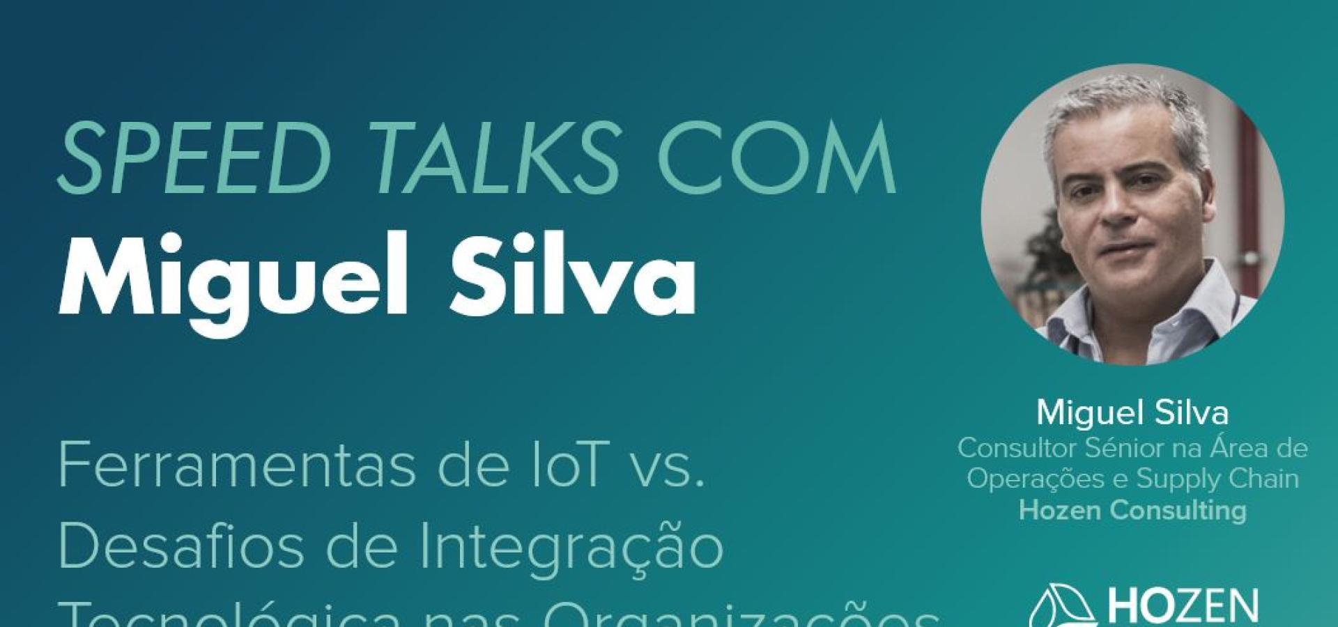 Speed Talks com Miguel Silva | Ferramentas de IoT vs. Desafios de Integração Tecnológica nas Organizações